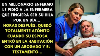 UN MILLONARIO ENFERMO LE PIDIÓ A LA ENFERMERA QUE FINGIERA SER SU HIJA POR UN DÍA HORAS DESPUÉS [upl. by Enened]