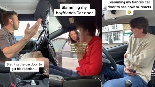 Slam BfsFiancés Car Door And See His Reaction Tiktok Compilation 😂😂 [upl. by Ernesta298]