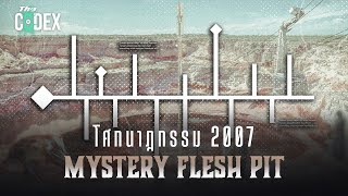 ไทมไลน์โศกนาฏกรรมปี 2007  Mystery Flesh Pit  The Codex [upl. by Eisoj]