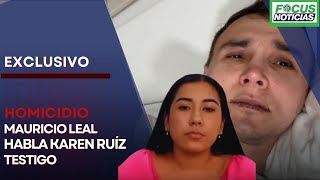 EXCLUSIVO Caso Homicidio MAURICIO LEAL Habla KAREN RUÃZ Hija Conductor JAIR RUÃZ TESTIGO Focu [upl. by Arem369]