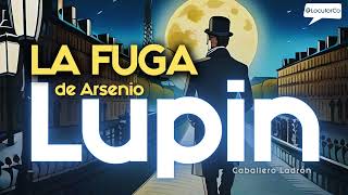 Audiolibro LUPIN capítulo 3 La Fuga de Arsenio Lupin [upl. by Nilyahs]