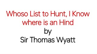 Whoso List to Hunt I Know where an Hind by Sir Thomas Wyatt summary and line by line analysis [upl. by Moreta]