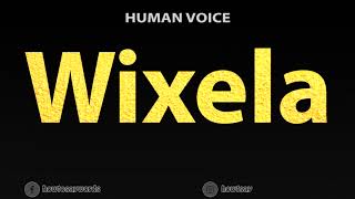 How To Pronounce Wixela [upl. by Kingsly766]