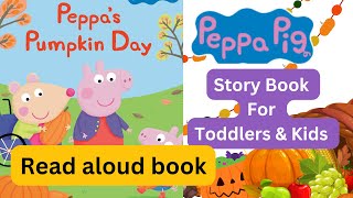 Peppas Pumpkin Day Story Book  Read Aloud For Kids and Toddlers  Bedtime Stories  Read Along Kid [upl. by Burck]