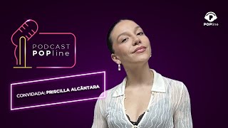 PRISCILLAALCÂNTARA FALA TUDO SOBRE NOVO ÁLBUM NO PODCASTPOPLINE [upl. by Anyek]