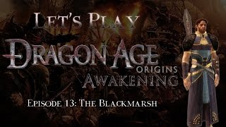 Lets Play Dragon Age Origins Awakening Episode 13 The Blackmarsh [upl. by Lam]