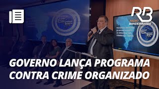 Governo lança programa de combate às organizações criminosas [upl. by Ingrid]