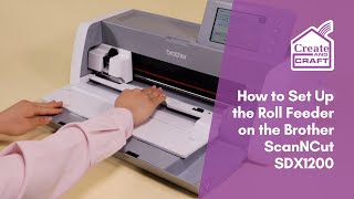 How to Set Up the Roll Feeder on the Brother ScanNCut SDX1200  ScanNCut  Create and Craft [upl. by Howlyn]