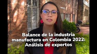 Balance de la industria manufactura en Colombia 2022 Análisis de expertos [upl. by Leanor613]