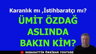 Karanlık mıİstihbaratçı mıÜMİT ÖZDAĞ ASLINDA BAKIN KİM [upl. by Cj]