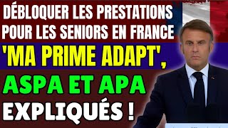 Débloquer les prestations pour les seniors en France  Ma Prime Adapt Aspa et Apa expliqués [upl. by Sheri]