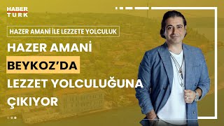 Hazer Amani ile Lezzete Yolculuk I Beykozun En Renkli Lezzetleri  18 Şubat 2024 [upl. by Doner]