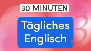 Tägliches Englisch in 30 Minuten 110 wichtige Alltagsausdrücke und Wörter für einfache Gespräche [upl. by Ahseenyt]