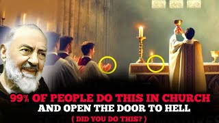 99 of people do this in church and open the door to hell  Padre Pio  HELL [upl. by Nairbo]