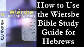 How to Use the Wiersbe Bible Study Guide for Hebrews [upl. by Iago]