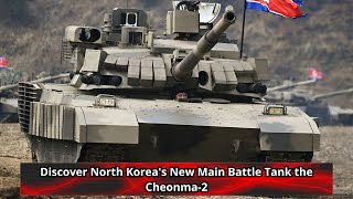 Discover North Koreas New Main Battle Tank the Cheonma 2 [upl. by Eislel755]