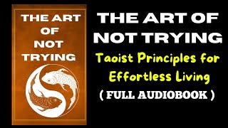 The Art of Not Trying  Taoist Principles for Effortless Living full Audiobook [upl. by Romeo200]