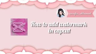 How to add watermark in capcut 🖇️🤧 my first editing video✨ Meghuobssesed [upl. by Rossing]