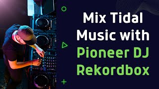 Offline Mix Tidal Music with Pioneer DJ Rekordbox Freely [upl. by Anrahc]