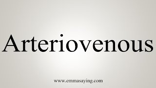 How To Say Arteriovenous [upl. by Ytirev]