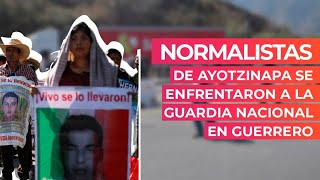 Normalistas de Ayotzinapa se enfrentaron a la Guardia Nacional en Guerrero [upl. by Ydak42]