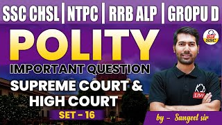 Polity  SUPREME COURT amp HIGH COURT  for NTPC  RRB ALP  Group D  Class 16  By Sangeet Sir [upl. by Melloney]