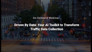 Driven By Data Your AI Toolkit to Transform Traffic Data Collection [upl. by Solracesoj]