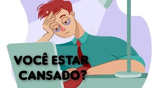 VOCÊ ESTAR CANSADO [upl. by Nilya]