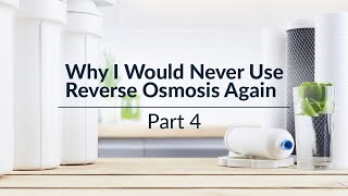 Why I Would Never Use Reverse Osmosis Again Part 4 [upl. by Renmus999]