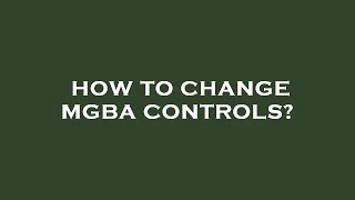 How to change mgba controls [upl. by Garneau]