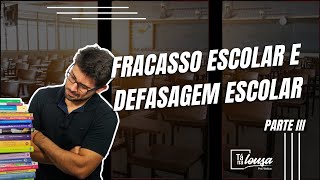 FRACASSO ESCOLAR E DEFASAGEM ESCOLAR  PARTE III [upl. by Flavian]