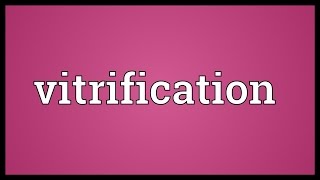 Vitrification Meaning [upl. by Lleryt693]