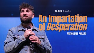 quotAn Impartation of Desperationquot  Lyle Phillips  Social Dallas [upl. by Fitzger]