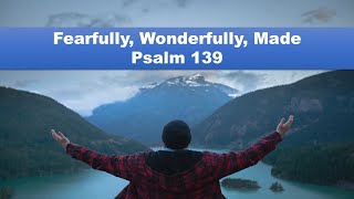 Fearfully Wonderfully Made  Psalms 139 [upl. by Darci520]