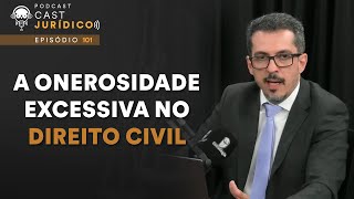 Entenda como o Código Civil aborda o tema da onerosidade excessiva  Cast Jurídico 101 [upl. by Eadahs]