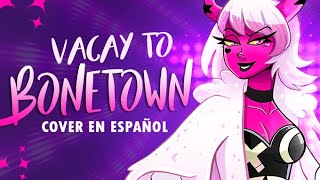 Vacay to Bonetown  Helluva Boss【COVER EN ESPAÑOL】 [upl. by Bevis]