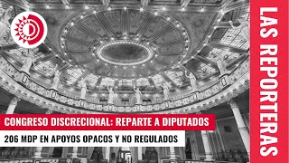 Congreso discrecional reparte a diputados 206 mdp en apoyos opacos y no regulados [upl. by Daugherty457]