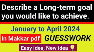 Describe a long term goal you would like to achieve Cue Card Jan to April 2024 Makkar pdf [upl. by Mehala]