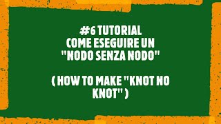 6 TUTORIAL  COME ESEGUIRE IL NODO SENZA NODO HOW TO MAKE KNOT NO KNOT [upl. by Binky]