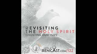 Revisiting the Holy Spirit  Ghosting Our ‘isms’  122 [upl. by Wolfe]