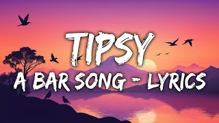 TIPSY  A BAR SONG 61  LYRICS [upl. by Lozar316]