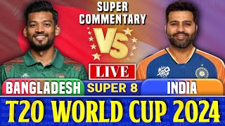 India vs Bangladesh 47th Match Super 8 Group 1  Live Score amp Commentary  T20 World Cup 2024 Live [upl. by Eiramanitsirhc169]