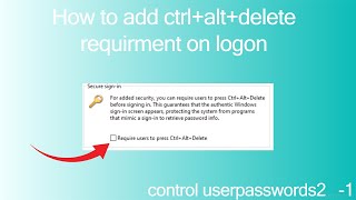 How to add ctrl alt del requirment in windows control userpasswords2 1 [upl. by Ylrehc]