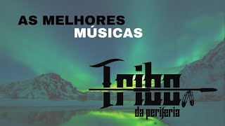 Tribo Da Periferia  quotAs Melhores Músicasquot Com Legenda [upl. by Jay]