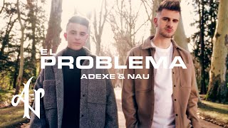 Adexe y Nau  El Problema Videoclip Oficial [upl. by Calisa]