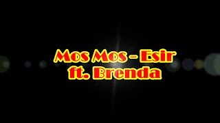 Mos Mos  ESir ft Brenda [upl. by Baiss631]