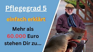 Pflegegrad 5  Alle Leistungen und Ansprüche einfach erklärt  Mehr als 60000 Euro stehen Dir zu [upl. by Eahsal]