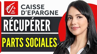 Comment Recuperer Parts Sociales Caisse Depargne 2024 [upl. by Butler]