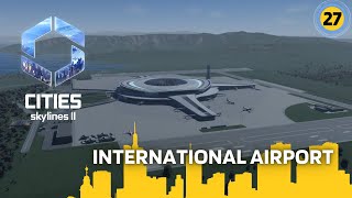 Cities Skylines II  International Airport  CityBuilding [upl. by Hairahcez774]