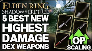 Shadow of the Erdtree  The 5 New Best MOST OP Dexterity Weapons in Game  Build Guide  Elden Ring [upl. by Ydnak]